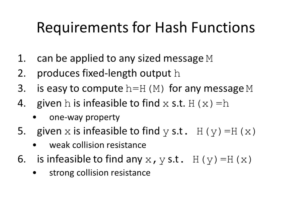 Requirements for Hash Functions can be applied to any sized message M produces fixed-length